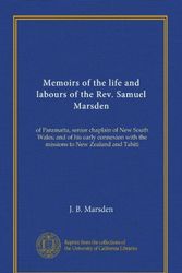 Cover Art for B006EV6EJK, Memoirs of the life and labours of the Rev. Samuel Marsden: of Paramatta, senior chaplain of New South Wales; and of his early connexion with the missions to New Zealand and Tahiti by Marsden, J. B.