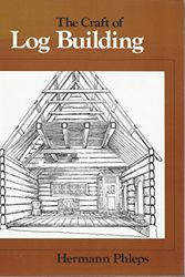 Cover Art for 9780969101918, The Craft of Log Building: A Handbook of Craftsmanship in Wood by Hermann Phleps
