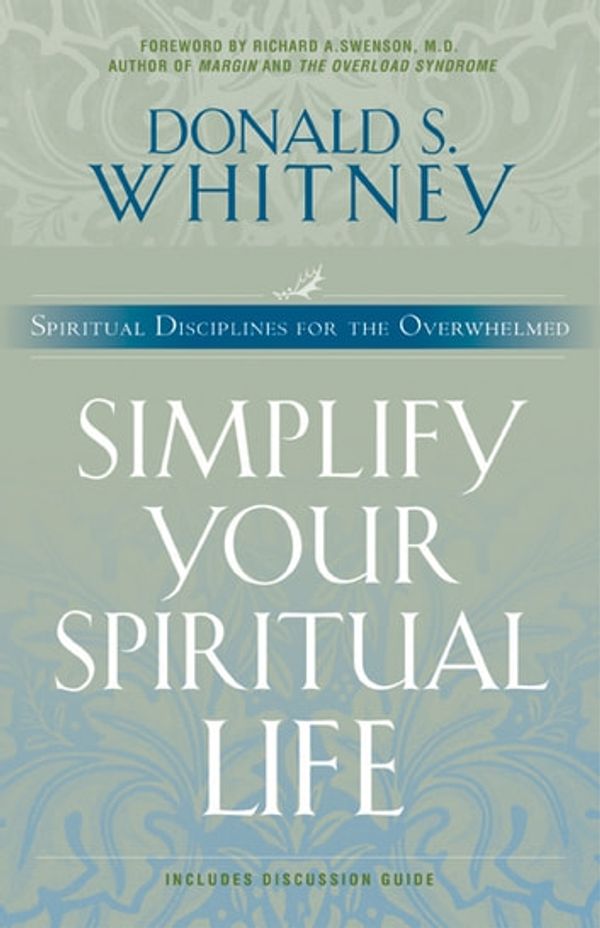 Cover Art for 9781617471971, Simplify Your Spiritual Life: Spiritual Disciplines for the Overwhelmed by Donald Whitney