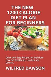 Cover Art for 9798566193113, THE NEW 1200 CALORIE DIET PLAN FOR BEGINNERS: Quick and Easy Recipes for Delicious Low-fat Breakfasts, Lunches and Dinners, by Wilfred Dawson