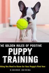 Cover Art for 9781621871873, The Golden Rules of Positive Puppy Training: Everything You Need to Know for Your Puppy's First Year by Dr. Jean Cuvelier, JeanYves Grall