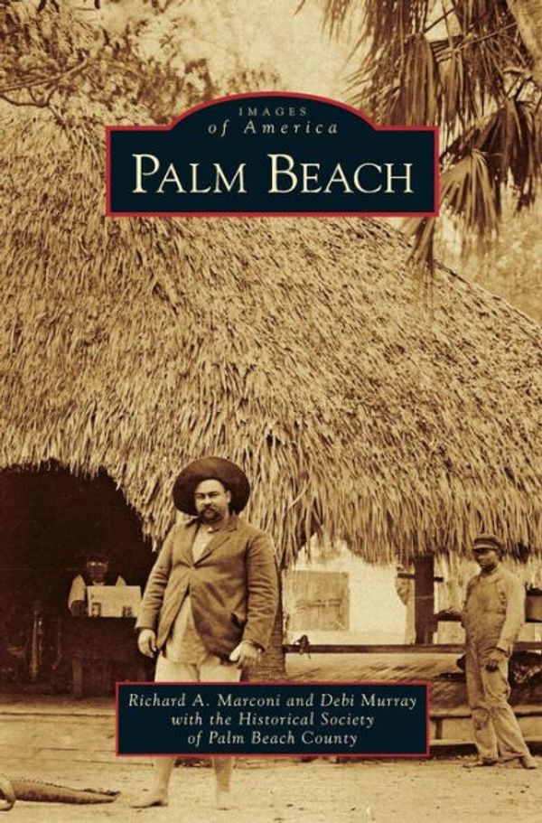Cover Art for 9781531644369, Palm Beach by Richard A. Marconi, Debi Murray, Historical Society of Palm Beach County