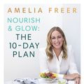 Cover Art for 9780718187231, Nourish and Glow Every DayThe 10 Day Plan by Amelia Freer