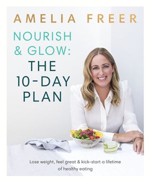 Cover Art for 9780718187231, Nourish and Glow Every DayThe 10 Day Plan by Amelia Freer