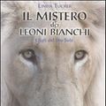 Cover Art for 9788841864708, Il mistero dei leoni bianchi. I figli del Dio Sole by Linda Tucker