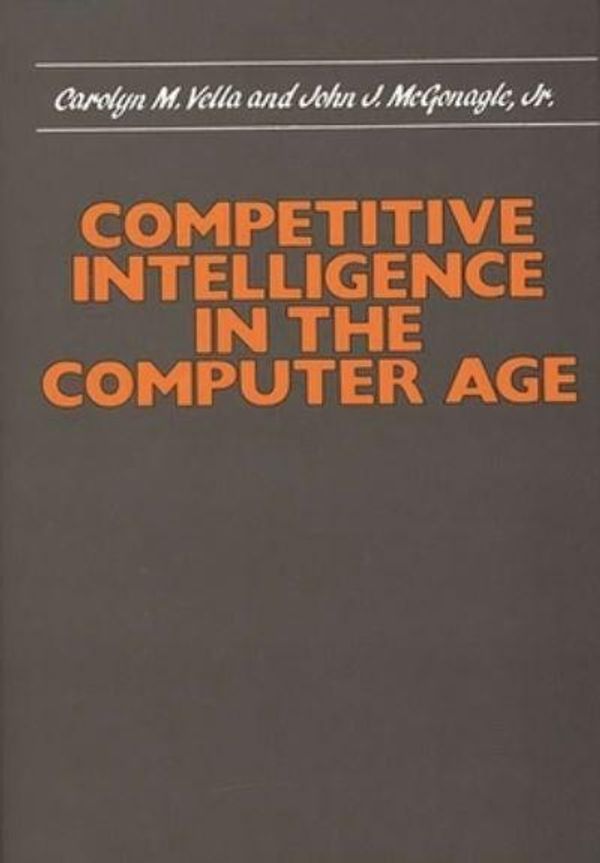 Cover Art for 9780899301693, Competitive Intelligence in the Computer Age by Carolyn M. Vella
