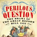 Cover Art for 9780753829226, Perilous Question: The Drama of the Great Reform Bill 1832 by Antonia Fraser