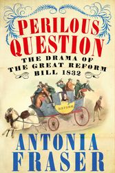 Cover Art for 9780753829226, Perilous Question: The Drama of the Great Reform Bill 1832 by Antonia Fraser