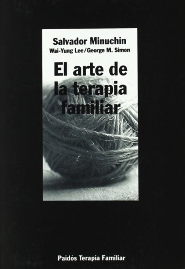 Cover Art for 9788449305726, El Arte de La Terapia Familiar by Salvador Minuchin, Wai-Yung Lee, George M. Simon