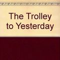 Cover Art for 9780606045667, The Trolley to Yesterday by John Bellairs