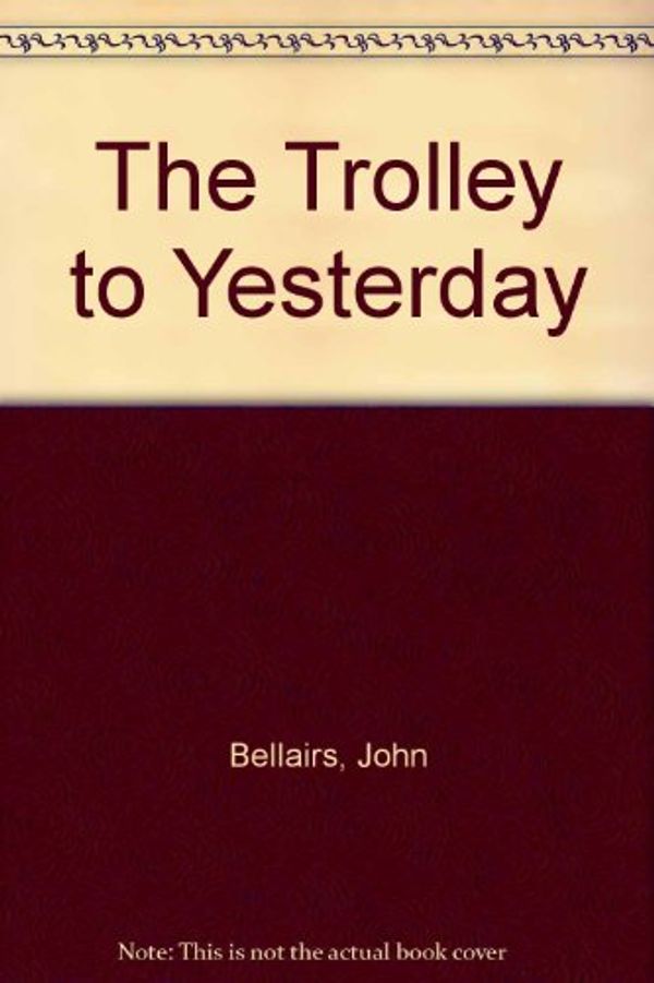 Cover Art for 9780606045667, The Trolley to Yesterday by John Bellairs