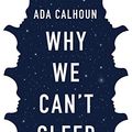 Cover Art for B07VB5W8V6, Why We Can't Sleep: Women's New Midlife Crisis by Ada Calhoun