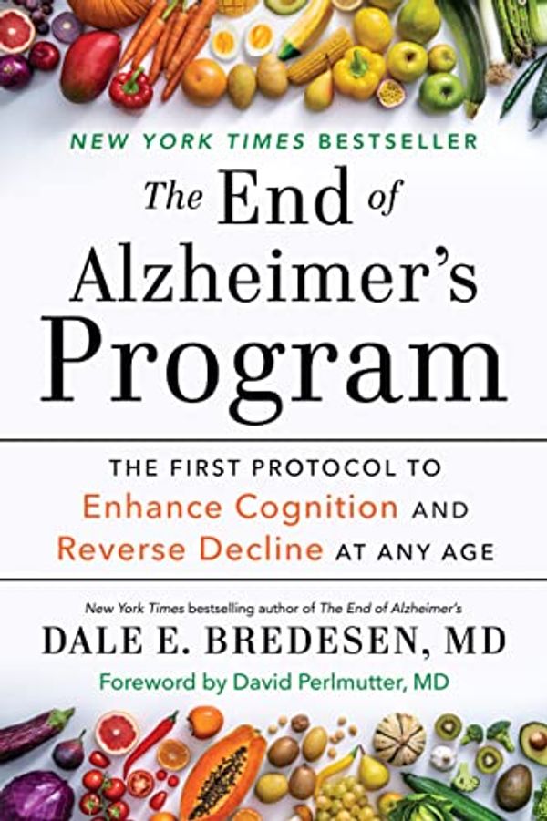 Cover Art for B081Y3QF4C, The End of Alzheimer's Program: The First Protocol to Enhance Cognition and Reverse Decline at Any Age by Dale Bredesen