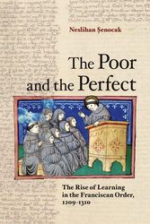 Cover Art for 9781501735875, The Poor and the Perfect: The Rise of Learning in the Franciscan Order, 1209–1310 by Neslihan Senocak