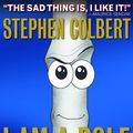Cover Art for 9781455523412, I Am A Pole (And So Can You!) by Stephen Colbert