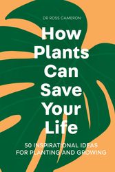 Cover Art for 9781529421958, How Plants Can Save Your Life by Ross Cameron
