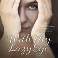Cover Art for 9781847249463, With My Lazy Eye by Julia Kelly