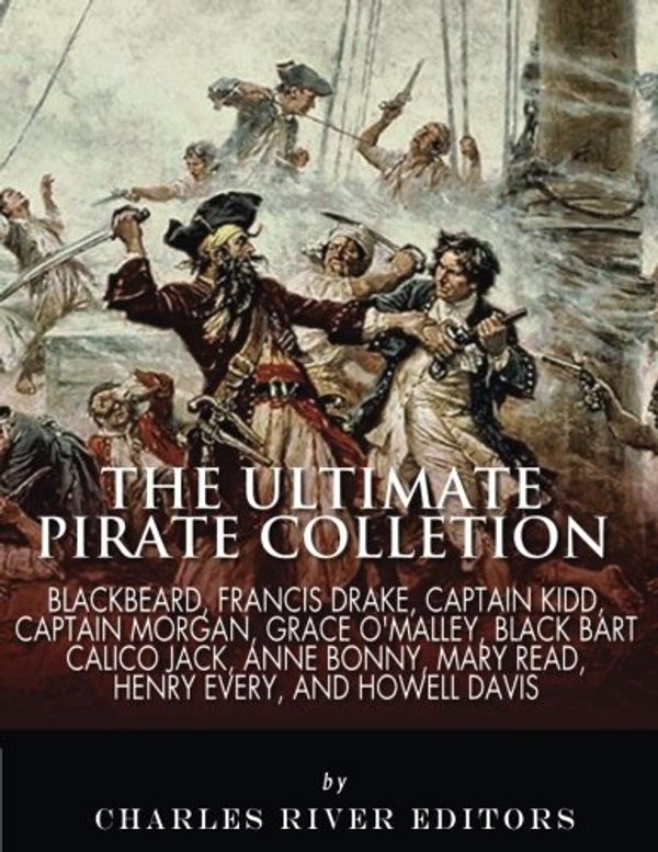 Cover Art for 9781542767613, The Ultimate Pirate Collection: Blackbeard, Francis Drake, Captain Kidd, Captain Morgan, Grace O'Malley, Black Bart, Calico Jack, Anne Bonny, Mary Read, Henry Every and Howell Davis by Charles River Editors
