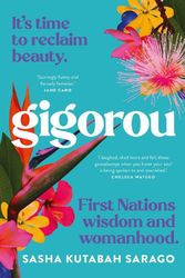 Cover Art for 9780645476736, Gigorou: It's time to reclaim beauty. First Nations wisdom and womanhood. by Sasha Sarago