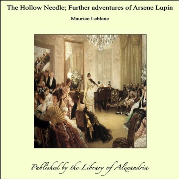 Cover Art for B00ARK76BO, The Hollow Needle; Further adventures of Arsene Lupin by Maurice Leblanc