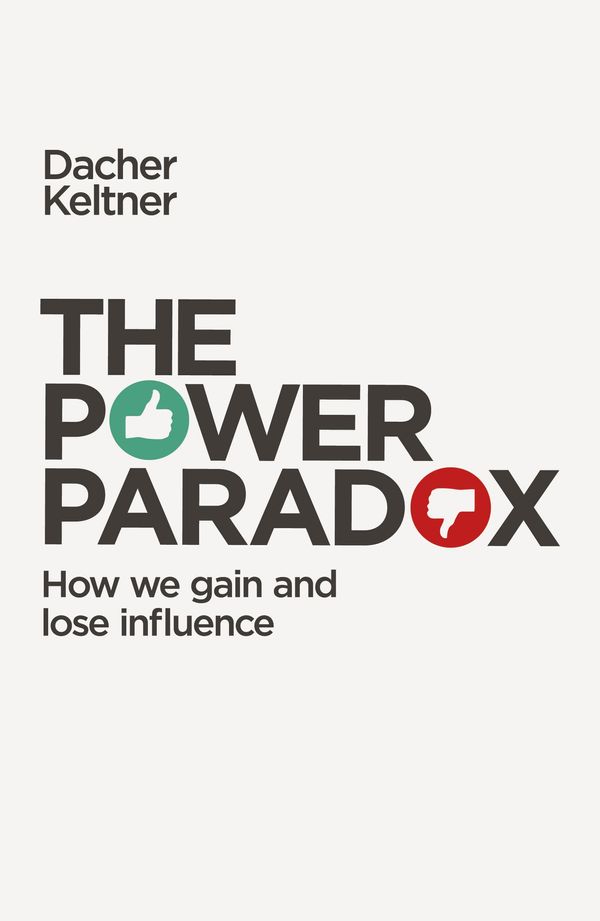 Cover Art for 9781846146954, The Power Paradox: How We Gain and Lose Influence by Dacher Keltner