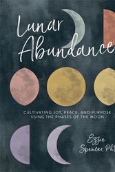 Cover Art for 9780762463572, Lunar Abundance: Cultivating Joy, Peace, and Purpose Using the Phases of the Moon by Ezzie Spencer