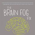 Cover Art for B00ZB242RE, The Brain Fog Fix: Reclaim Your Focus, Memory, and Joy in Just 3 Weeks by Mike Dow