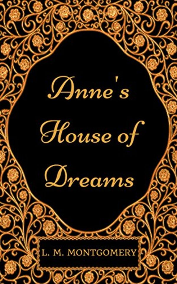 Cover Art for B01NAELNAH, Anne's House of Dreams: By Lucy Maud Montgomery : Illustrated by Lucy Maud Montgomery