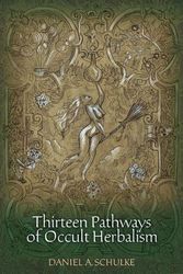 Cover Art for 9781945147012, Thirteen Pathways of Occult Herbalism by Daniel A. Schulke