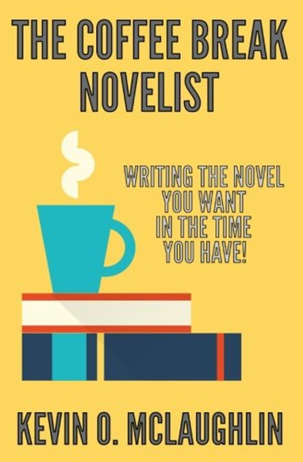 Cover Art for 9780692412404, The Coffee Break Novelist: Writing the Novel You Want in the Time You Have! by Kevin O. McLaughlin