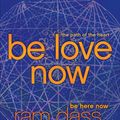 Cover Art for 9780062018359, Be Love Now by Ram Dass, Rameshwar Das