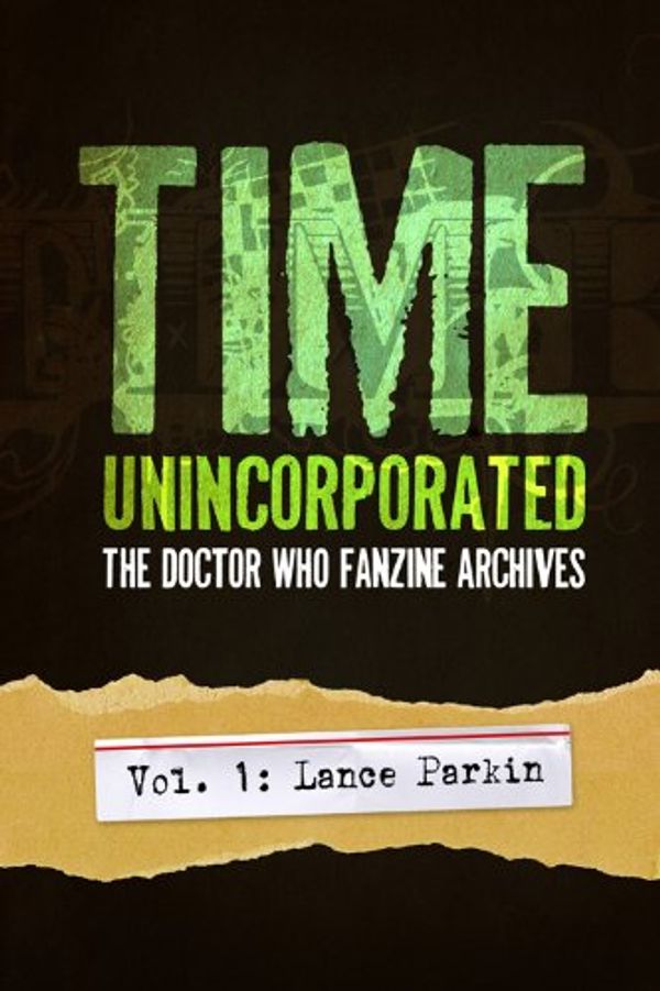 Cover Art for B005CF78TE, Time, Unincorporated 1: The Doctor Who Fanzine Archives: (Vol. 1: Lance Parkin) by Parkin, Lance