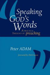 Cover Art for 9781573833226, Speaking God’s Words: A Practical Theology of Preaching by Peter Adam