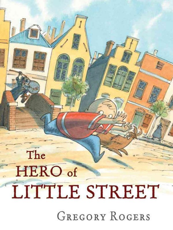 Cover Art for 9781596437296, The Hero of Little Street by Gregory Rogers