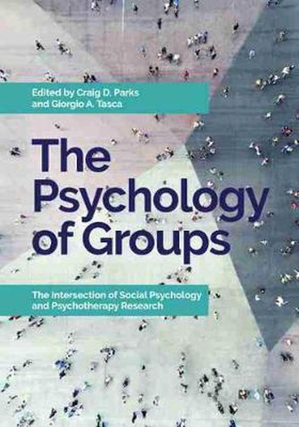 Cover Art for 9781433831805, The Psychology of Groups: The Intersection of Social Psychology and Psychotherapy Research by Craig D. Parks, Giorgio A. Tasca, Craig D. and Tasca Parks