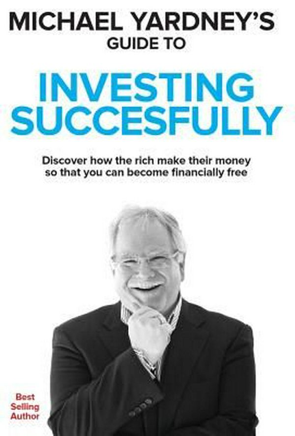 Cover Art for 9781925265811, Michael Yardney's Guide to Investing Successfully by Michael Yardney