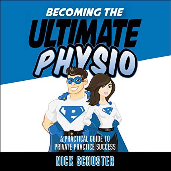 Cover Art for B082YGZ13T, Becoming the Ultimate Physio by Nick Schuster
