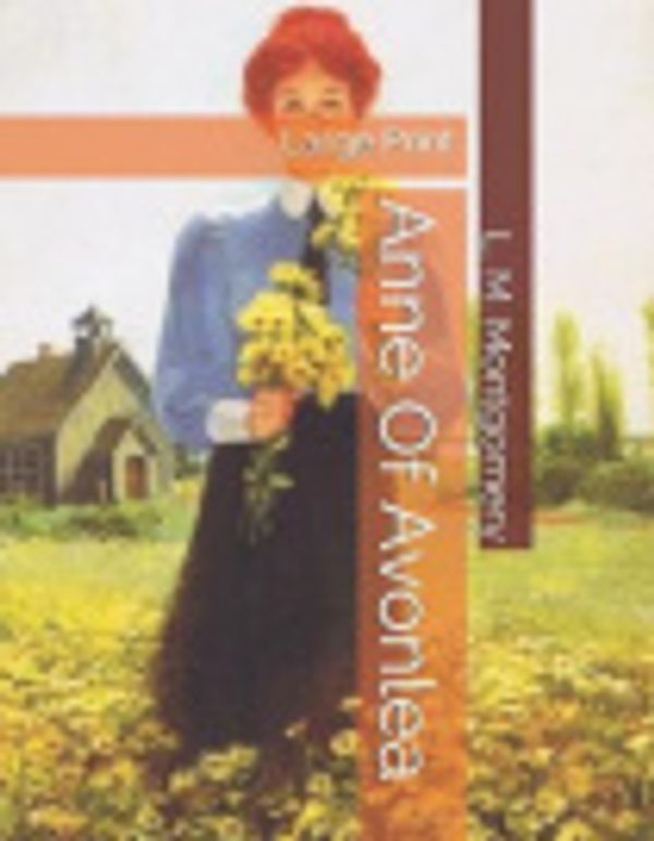 Cover Art for 9781089849551, Anne Of Avonlea: Large Print by L M Montgomery