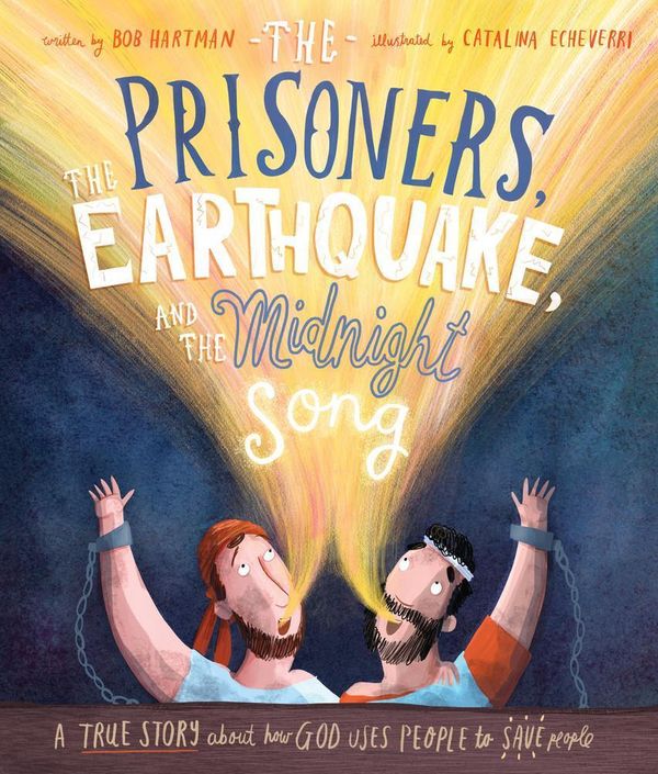 Cover Art for 9781784984403, The Prisoners, the Earthquake and the Midnight Song (Tales That Tell the Truth) by Bob Hartman