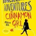 Cover Art for B01K95N9XA, The Incredible Adventures of Cinnamon Girl by Melissa Keil (2016-02-11) by Melissa Keil