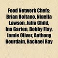 Cover Art for 9781155554402, Food Network Chefs: Brian Boitano, Nigella Lawson, Julia Child, Jamie Oliver, Ina Garten, Bobby Flay, Anthony Bourdain, Rachael Ray by Books Llc