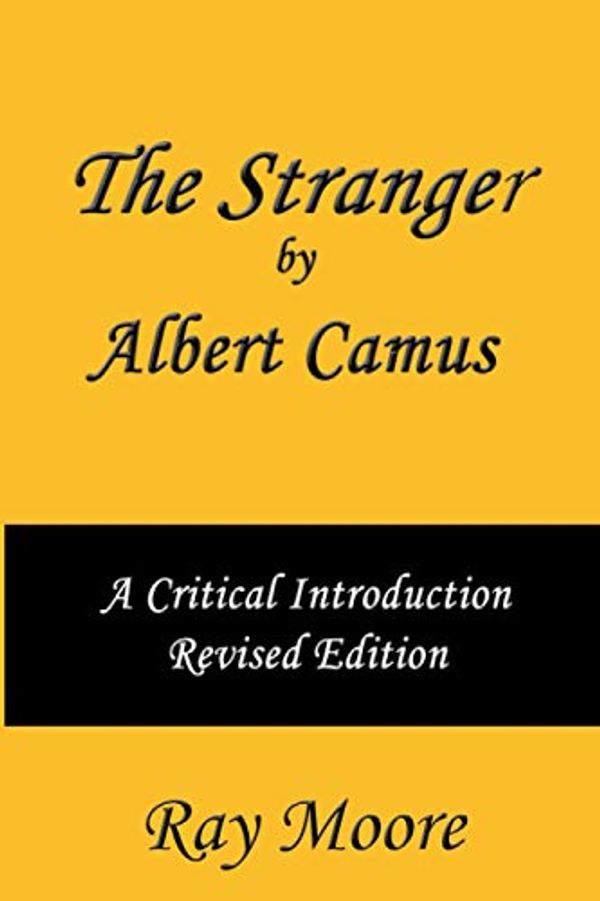 Cover Art for 9781480156616, The Stranger by Albert Camus a Critical Introduction by Moore M.a., Ray