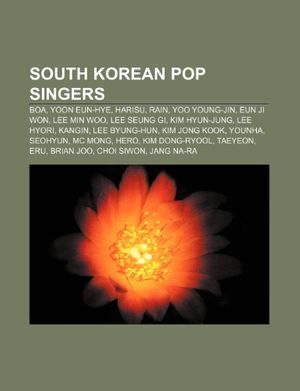 Cover Art for 9781233267934, South Korean pop singers: BoA, Yoon Eun-hye, Harisu, Rain, Yoo Young-jin, Eun Ji Won, Lee Min Woo, Lee Seung Gi, Kim Hyun-Jung, Lee Hyori by Source Wikipedia