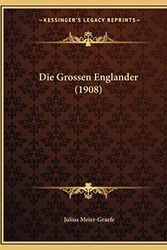 Cover Art for 9781168438591, Die Grossen Englander (1908) by Meier-Graefe, Julius