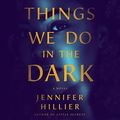 Cover Art for B09GCJC5Q7, Things We Do in the Dark by Jennifer Hillier