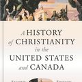 Cover Art for 9781467456913, A History of Christianity in the United States and Canada by Mark A. Noll