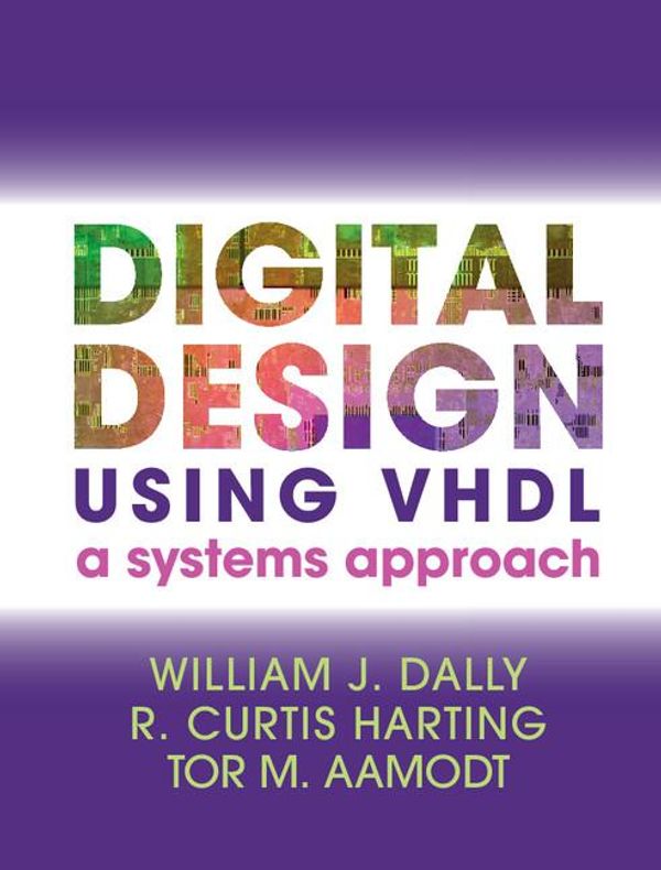 Cover Art for 9781108232005, Digital Design Using VHDL by R. Curtis Harting, Tor M. Aamodt, William J. Dally