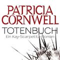 Cover Art for 9783442461011, Totenbuch: Ein Kay-Scarpetta-Roman: Ein Kay-Scarpettta-Roman by Patricia Cornwell