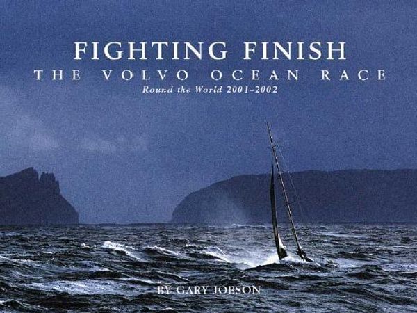 Cover Art for 9780965925877, Fighting Finish: The Volvo Ocean Race: Round the World 2001-2002 by Gary Jobson