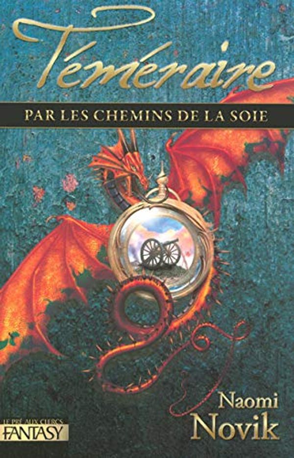 Cover Art for 9782842282950, Téméraire, Tome 3 : Les chemins de la soie by Naomi NOVIK